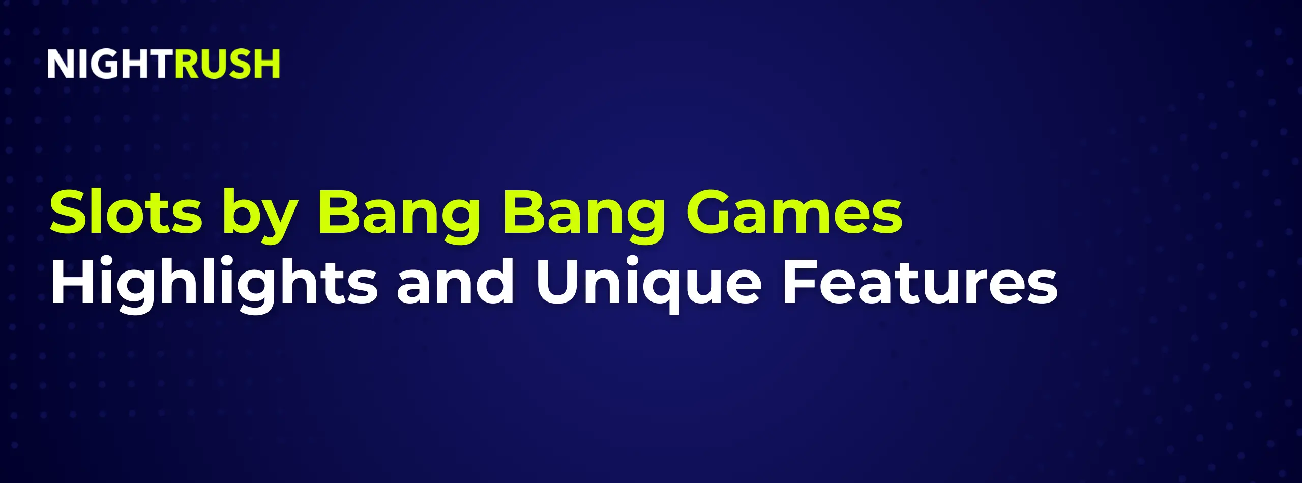 Eine kräftig blaue Grafik mit dem Titel „Slots von Bang Bang Games: Highlights und besondere Merkmale“.