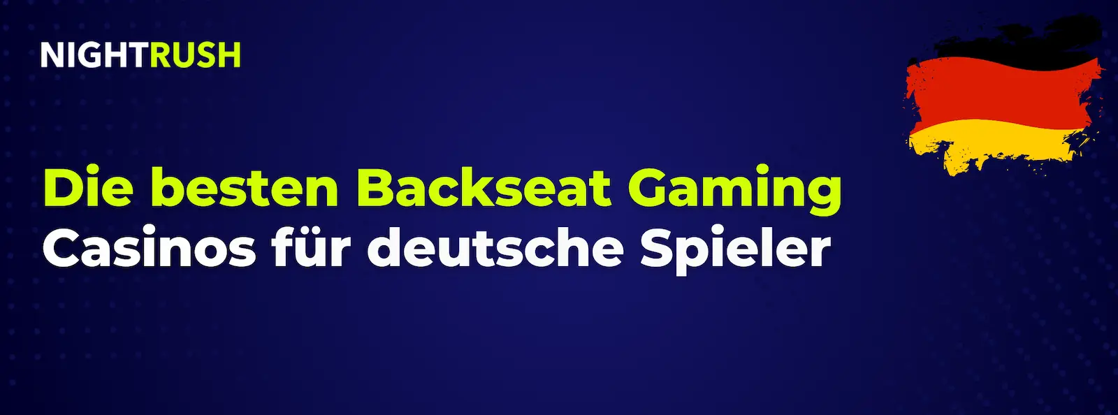 Nightrush Banner mit dem Text: Die besten Backseat Gaming Casinos für deutsche Spieler