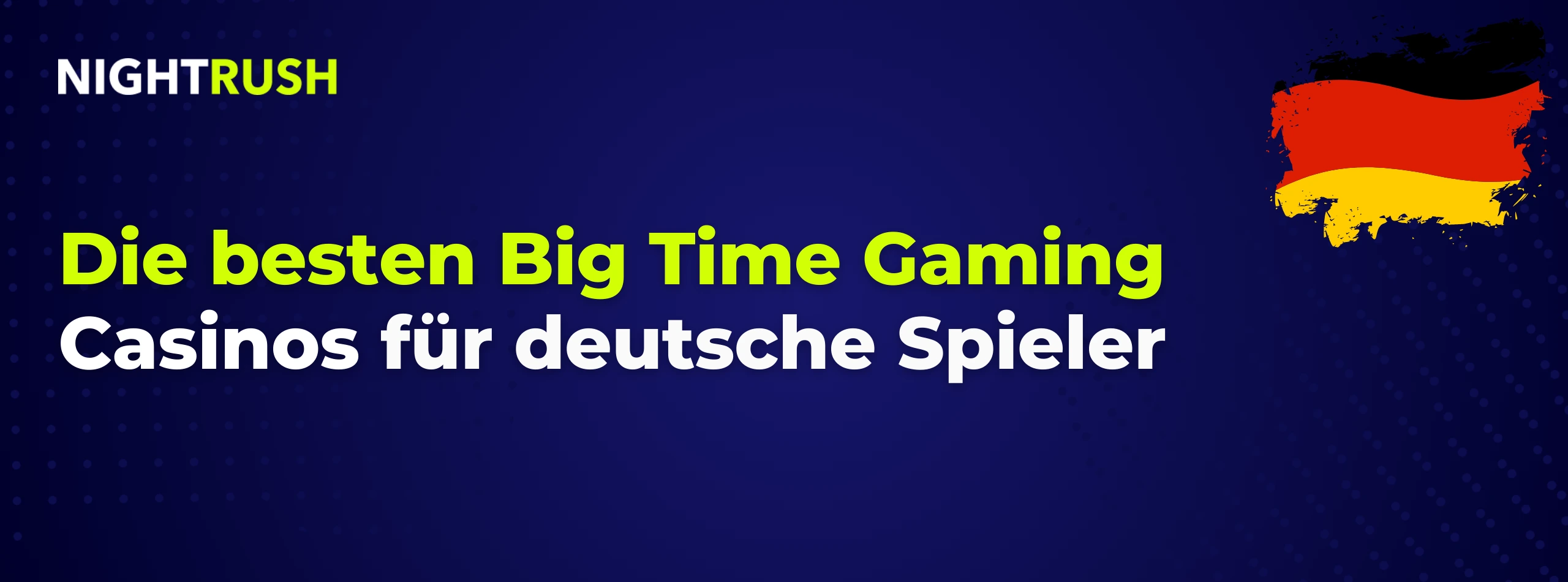 Nightrush Banner mit dem Text: Die besten Big Time Gaming Casinos für deutsche Spieler