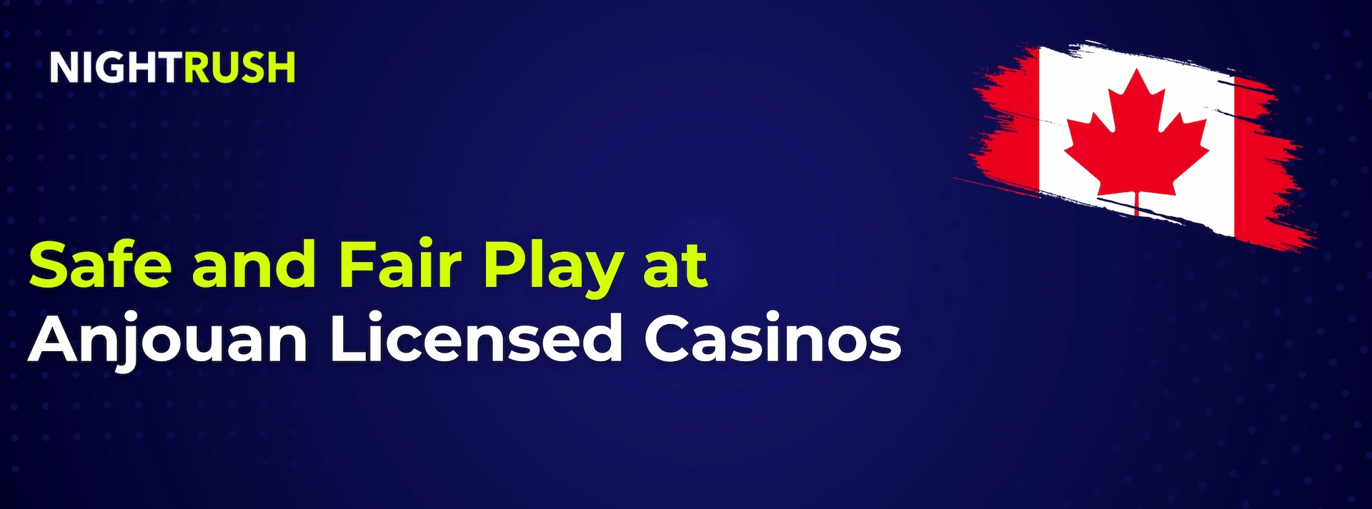 Nightrush logo in white and green colours, a CA flag, Safe and Fair Play at Anjouan Licensed Casinos text on a navy blue banner.