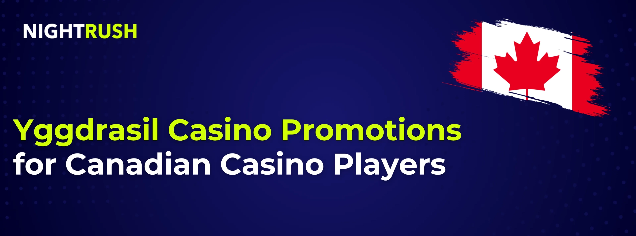 Yggdrasil Casino Promotions for Canadian Casino Players text, CA flag, Nightrush logo on a banner.