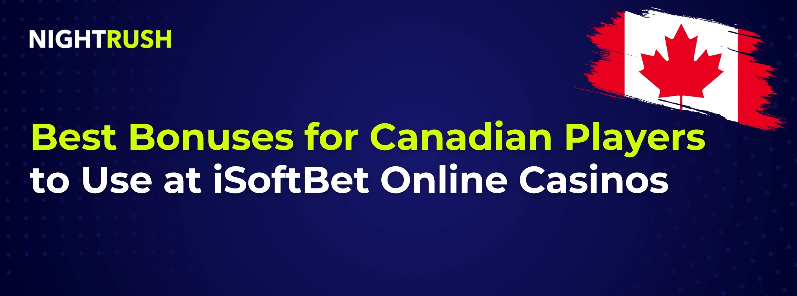 A banner with the Canadian flag, NIGHTRUSH logo, and text about the best bonuses for Canadian players at iSoftBet casinos.