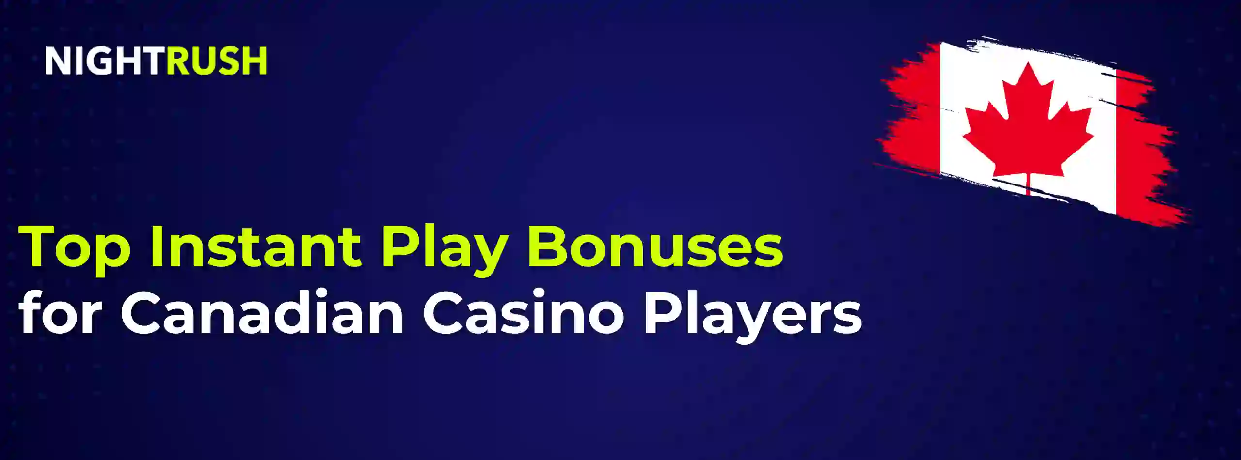 Top Instant Play Bonuses for Canadian Casino Players with a CA flag and Nightrush logo.