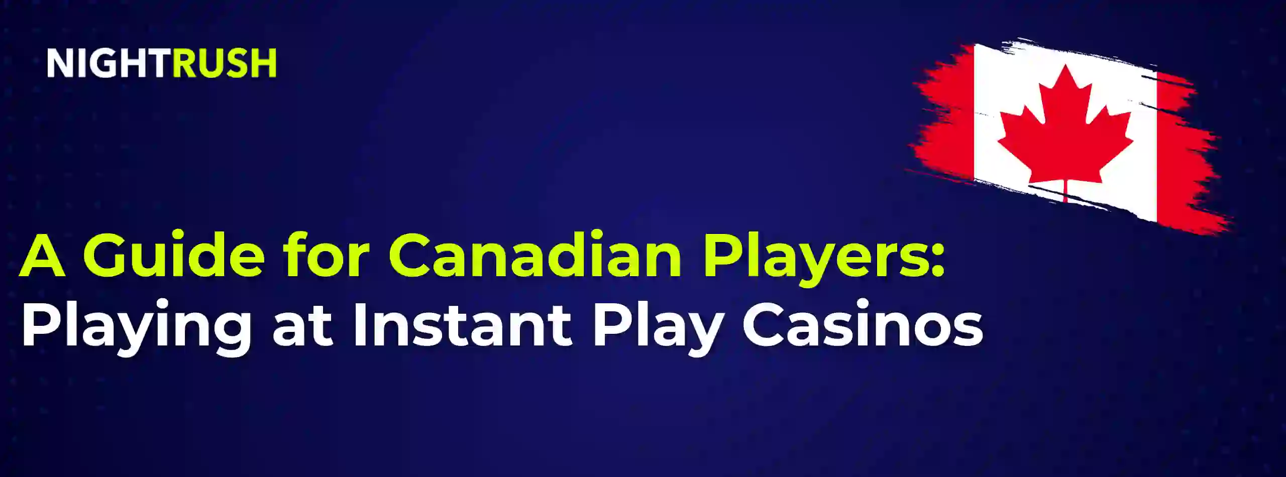 A Guide for Canadian Players: Playing at Instant Play Casinos with a CA flag and Nightrush logo.