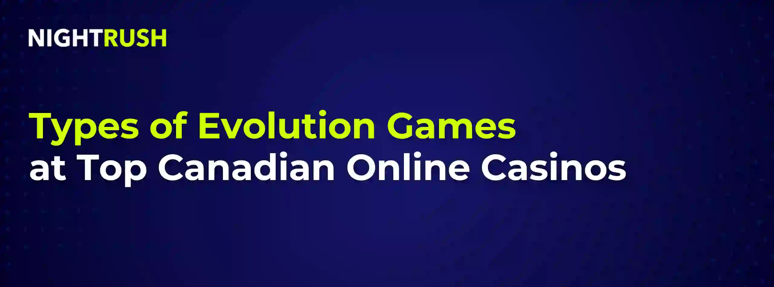 Banner with the text Types of Evolution Games at Canadian Online Casinos
