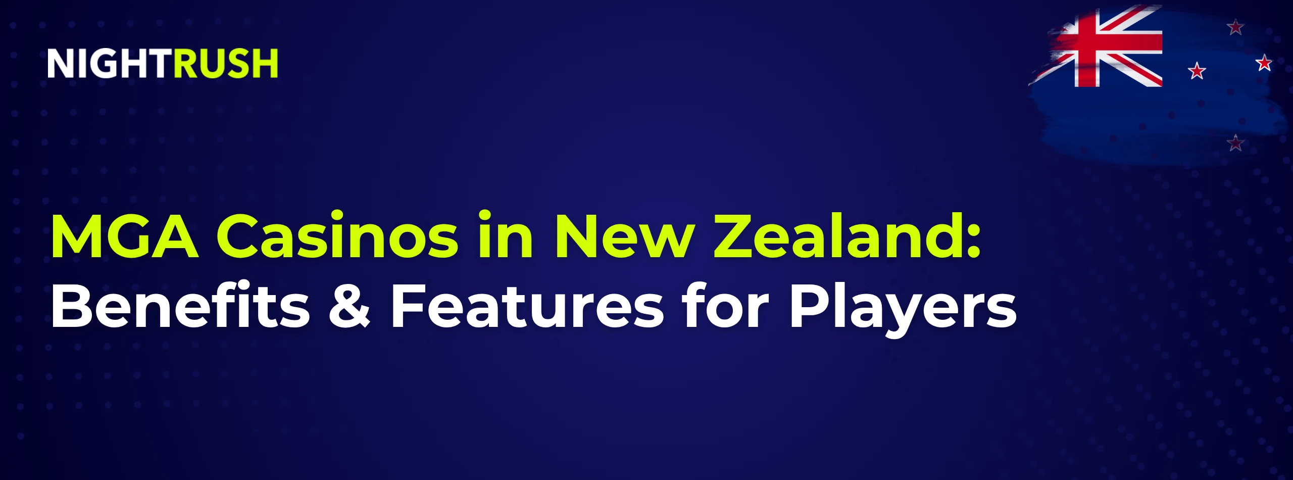 MGA Casinos in New Zealand: Benefits & Features for Players text, the NZ flag and Nightrush logo.