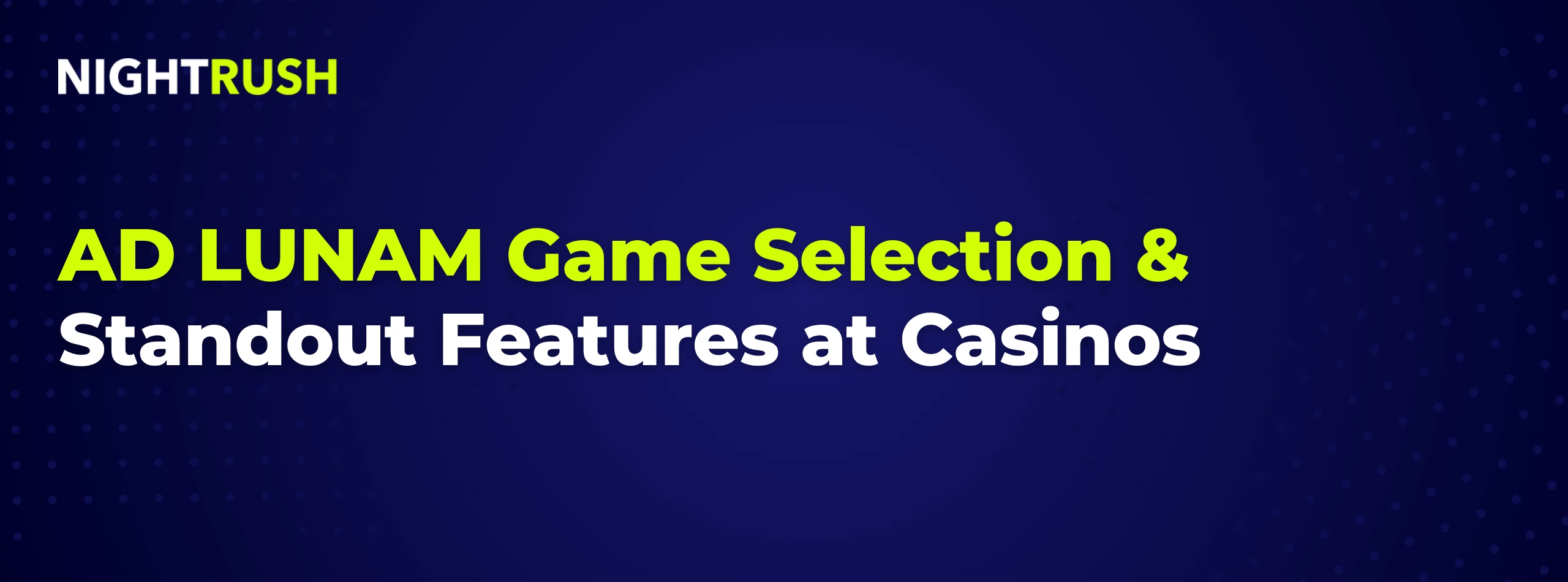 AD LUNAM Game Selection & Standout Features at Casinos text on a blue background.