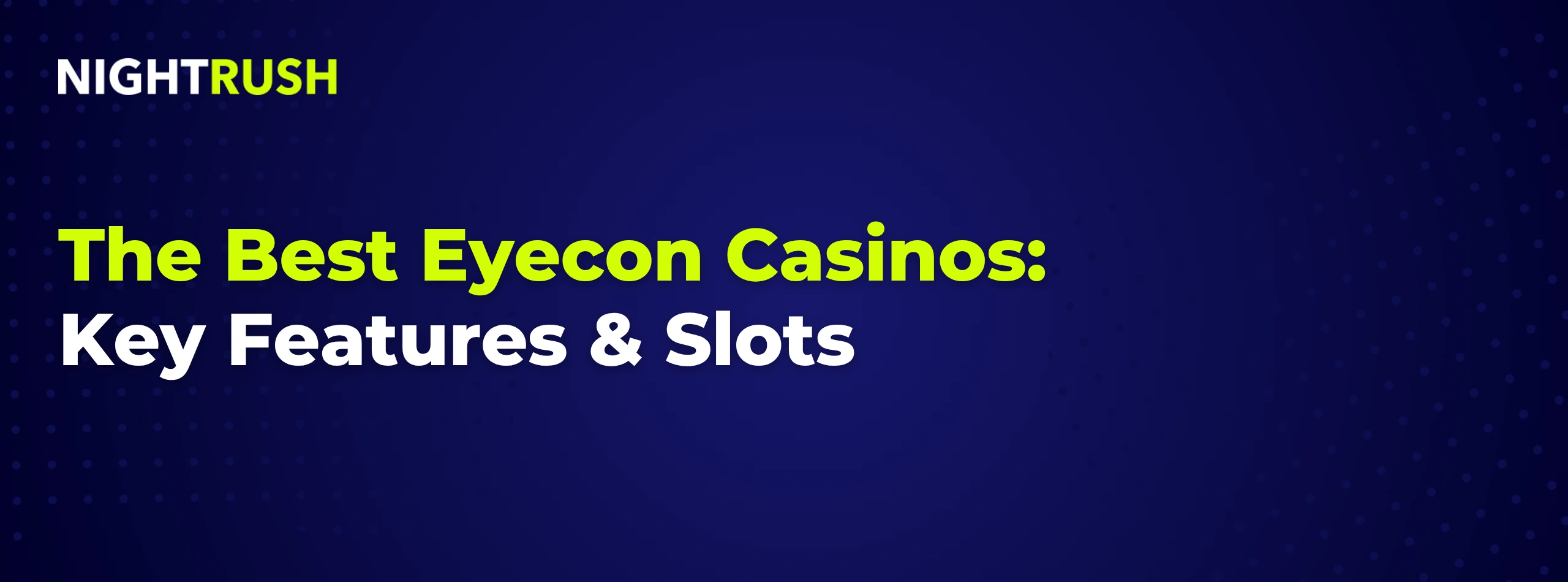 The Best Eyescon Casinos: Key Features & Slots text with the Nightrush logo on a dark banner.