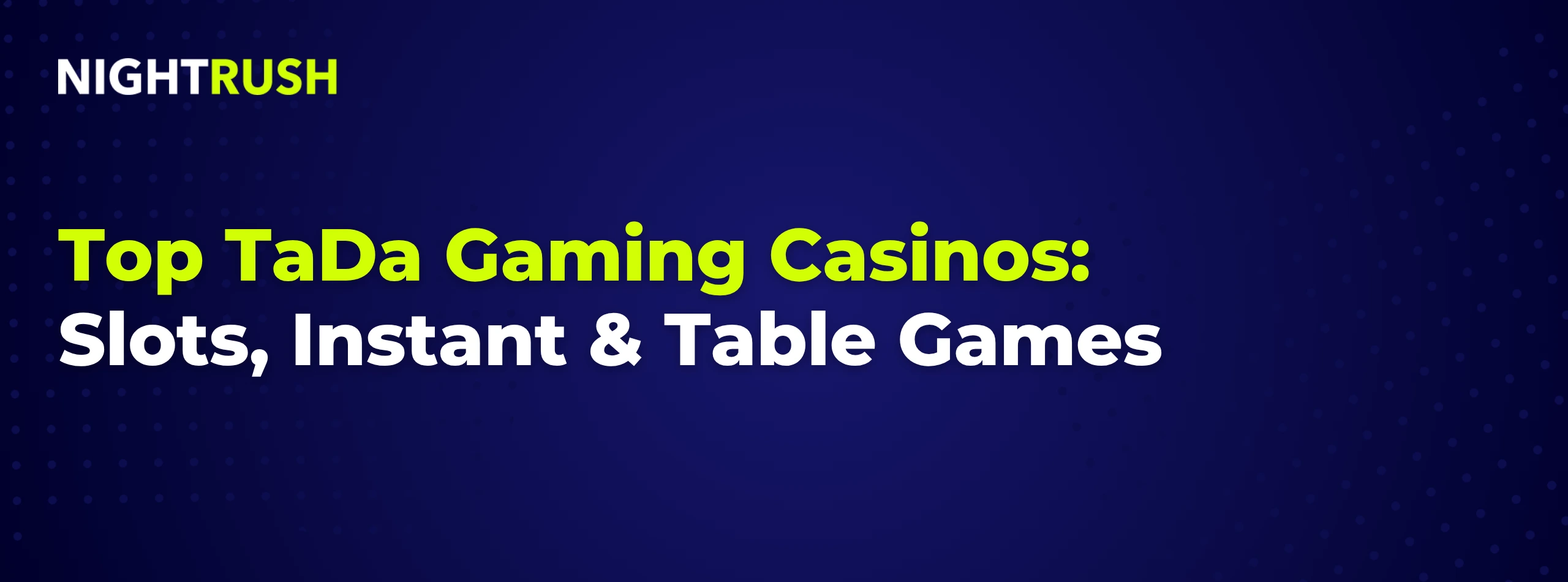 Nightush logo with Top TaDA Gaming Casinos: Slots, Instant & Table Games text on a blue setting.