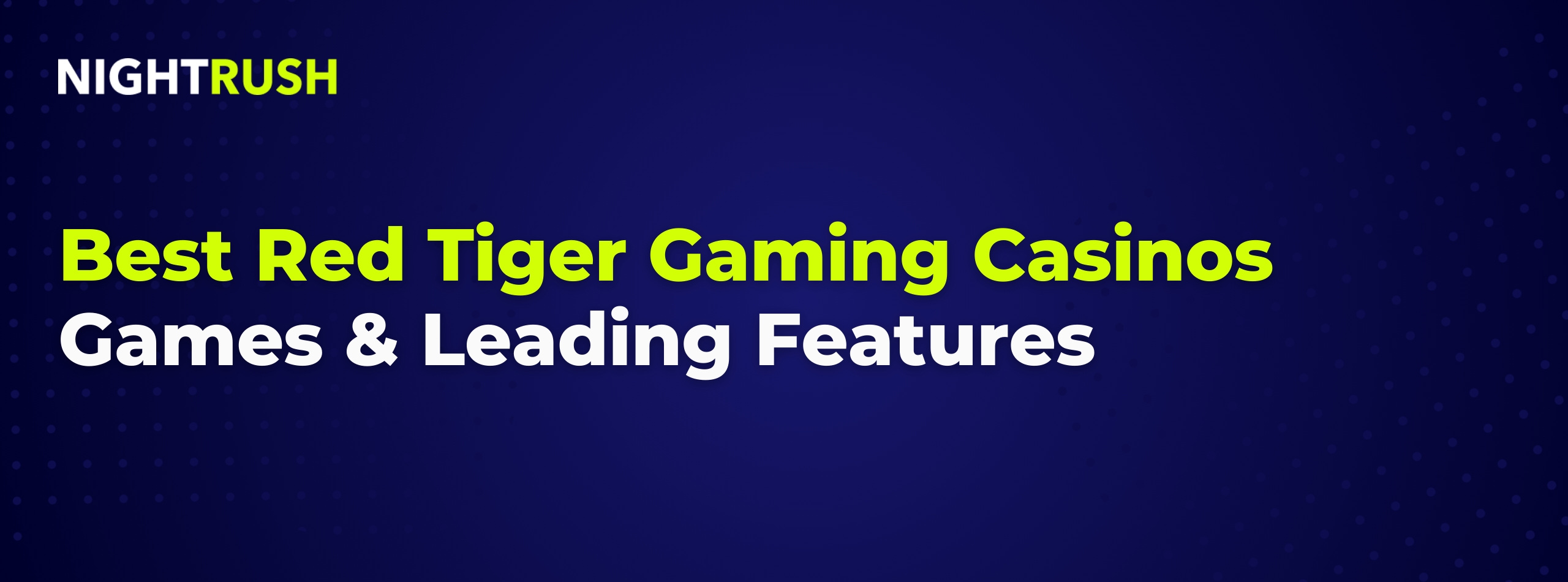Nightrush banner highlighting the best Red Tiger Gaming casinos, games, and leading features.
