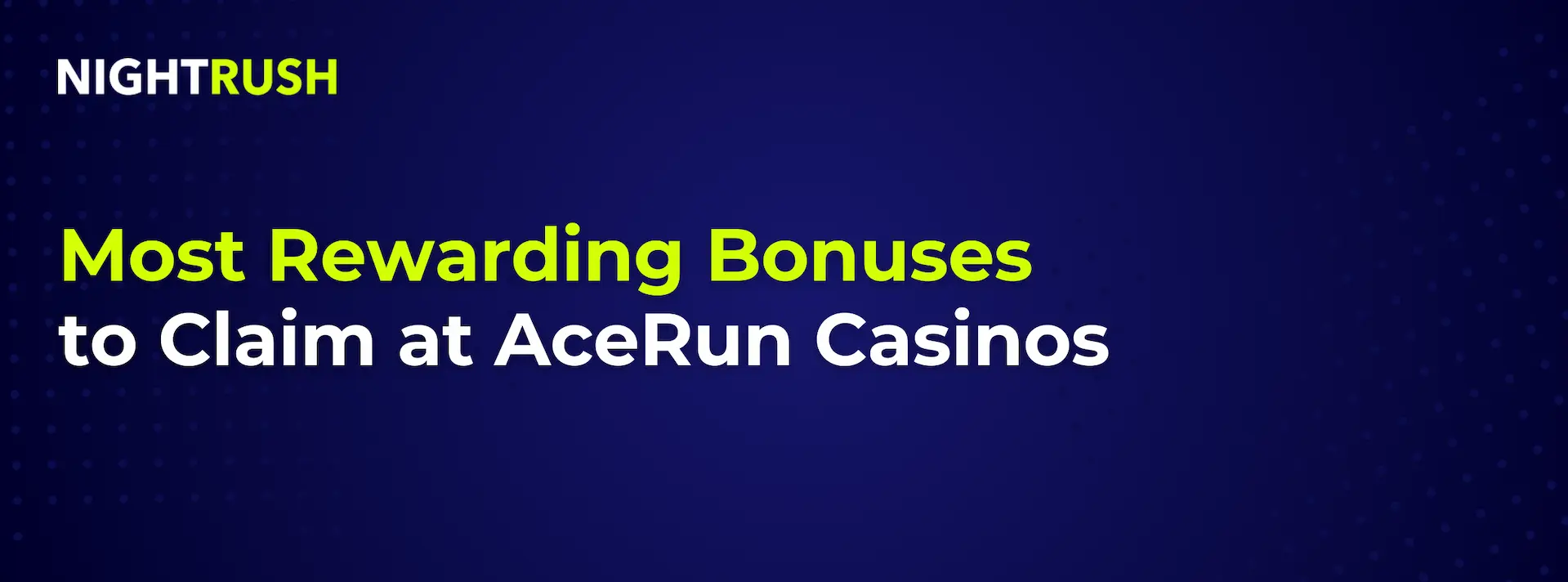 A dark blue text banner reading Most Rewarding Bonuses to Claim at AceRun Casinos.