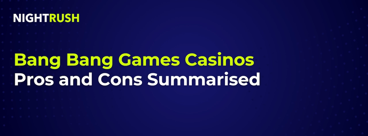 A dark blue graphic with the title, Bang Bang Games Casinos: Pros and Cons Summarised.