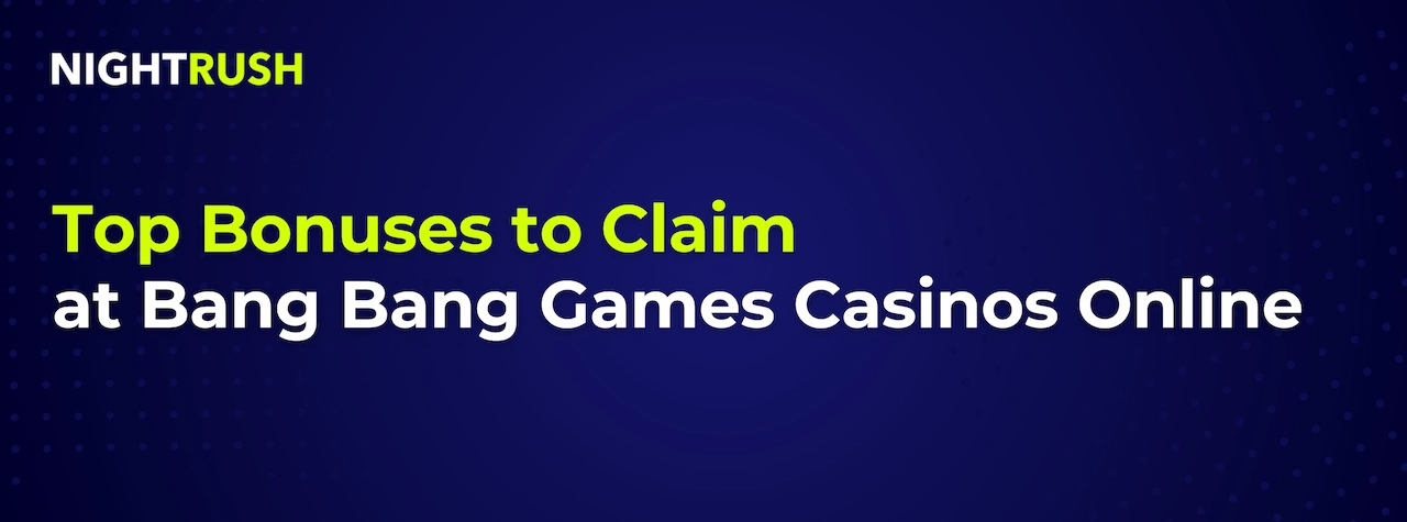 A blue background with a headline that reads, Top Bonuses to Claim at Bang Bang Games Casinos Online.