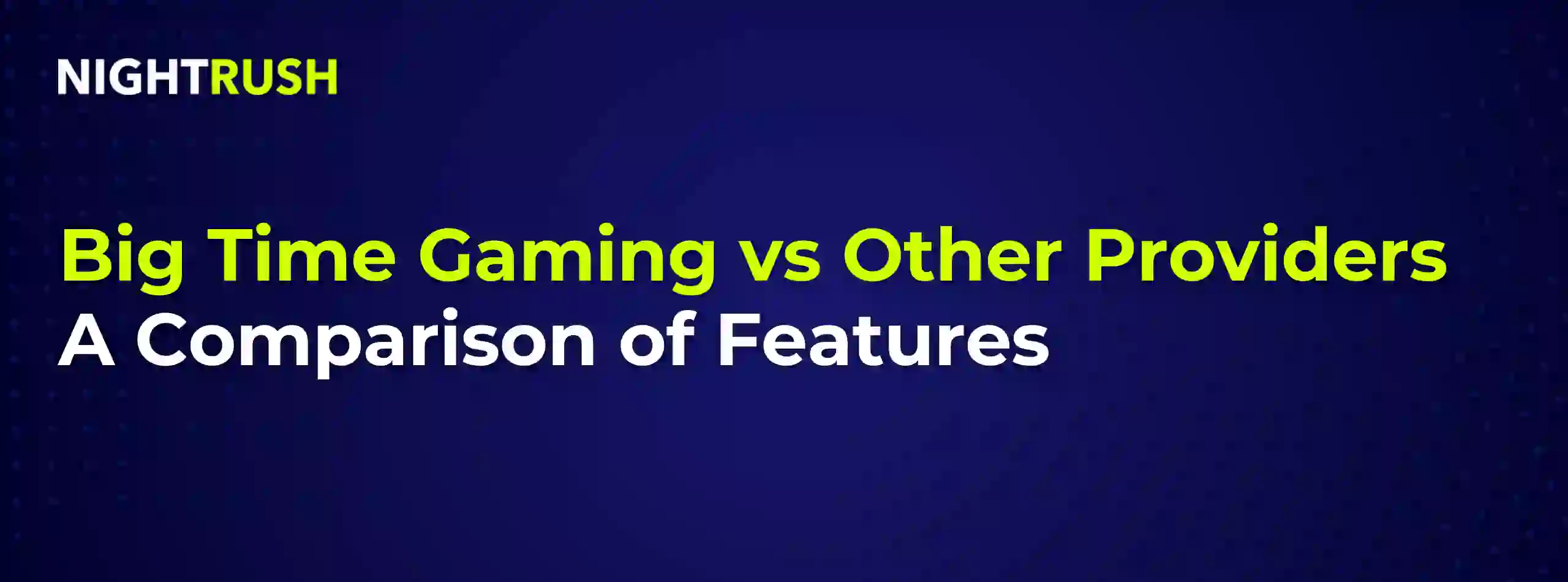 Graphic reading Big Time Gaming vs Other Providers: A Comparison of Features on a dark blue background.