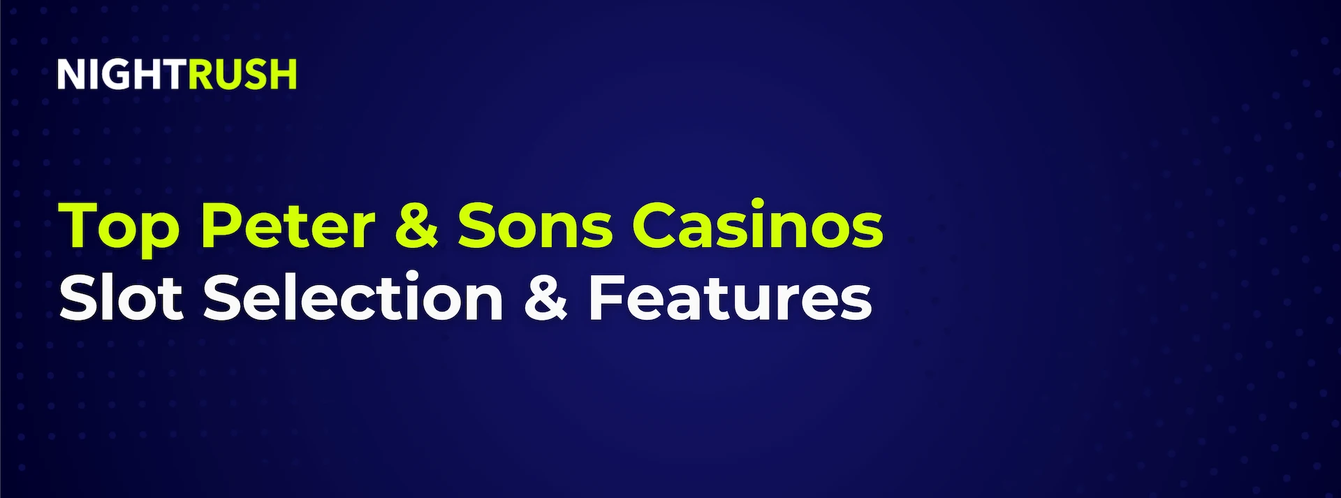 A blue banner with a Nightrush logo in white and green colours and text that reads Top Peter & Sons Casinos Slots.