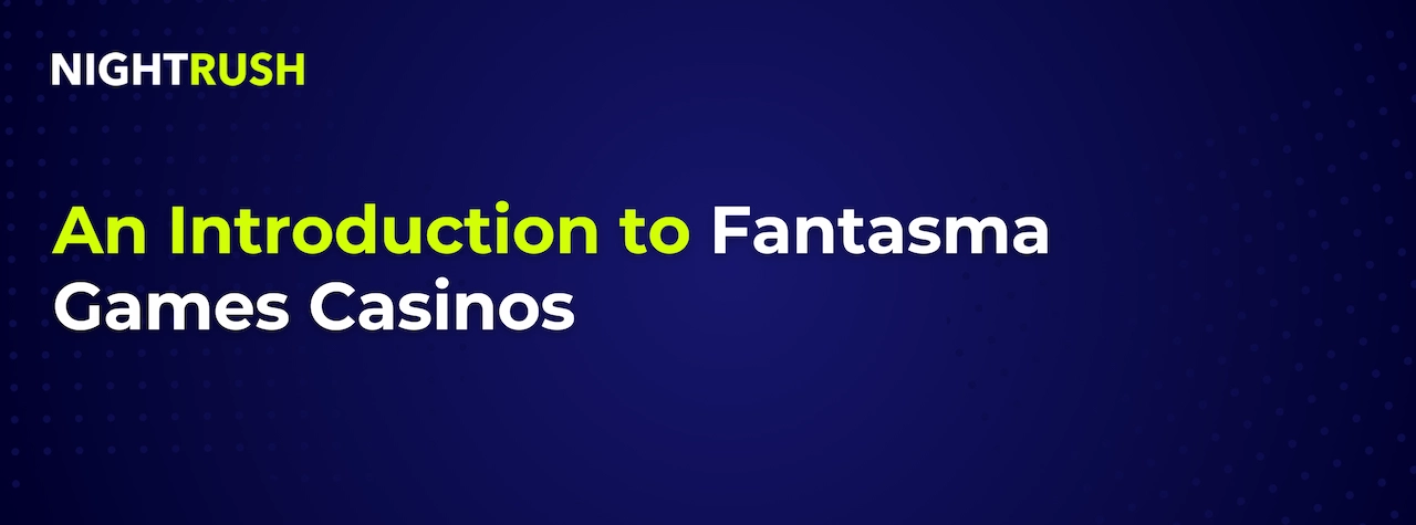 An Introduction to Fantasma Games Casinos text on blue.