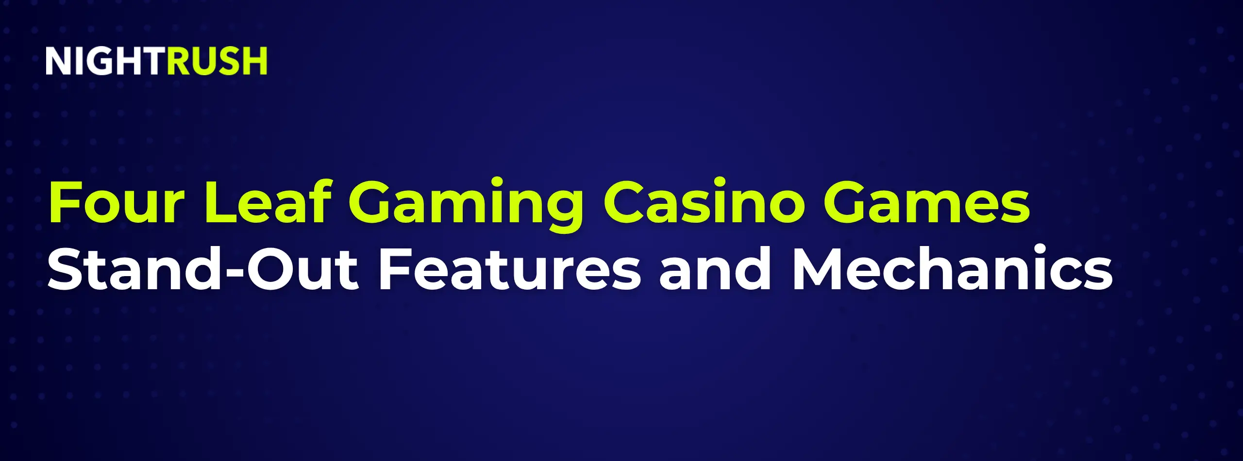 Graphic reading Four Leaf Gaming Casino Games Stand-Out Features and Mechanics on a dark background.