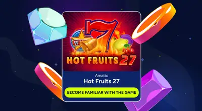 Banner shows Hot Fruits 27 logo with a Become Familiar with the Game button.