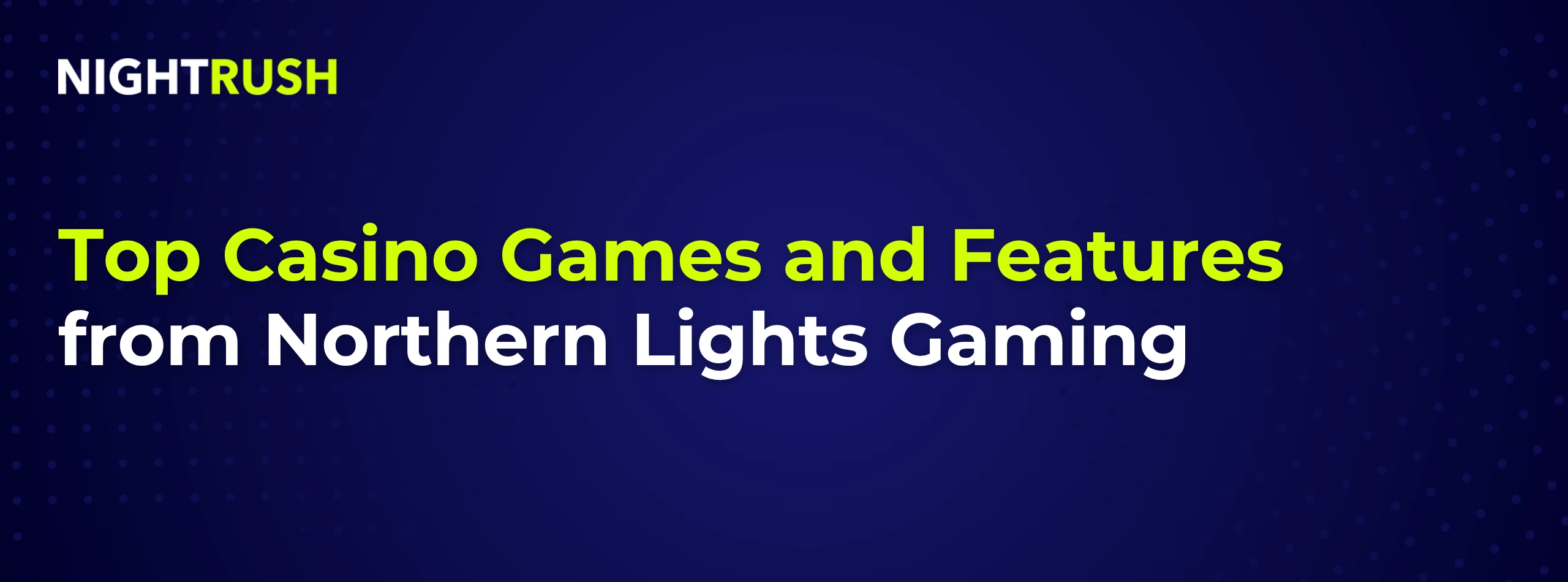 Top Casino Games and Features from Northern Lights Gaming on blue.