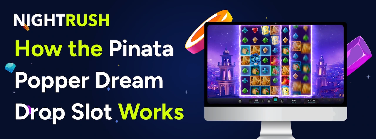 How the Pinata Popper Dream Drop Slot works text with Nightrush logo.