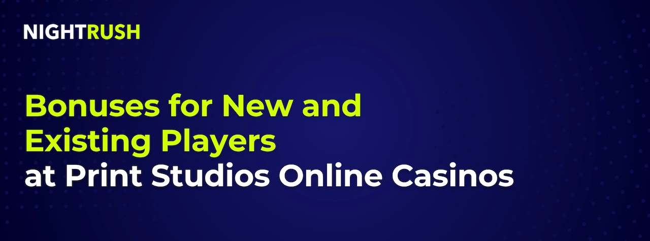A graphic with the title, Bonuses for New and Existing Players at Print Studios Online Casinos.