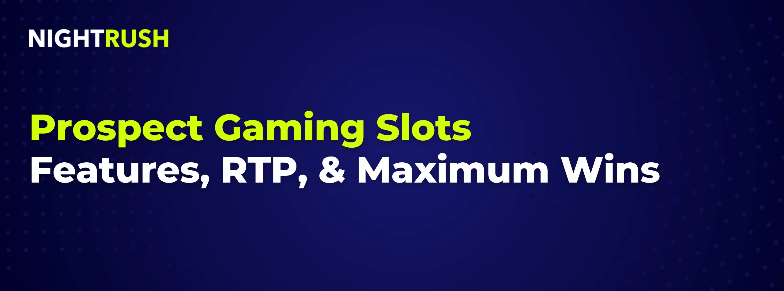 Banner with the text Prospect Gaming Games Features, RTP & Maximum Wins