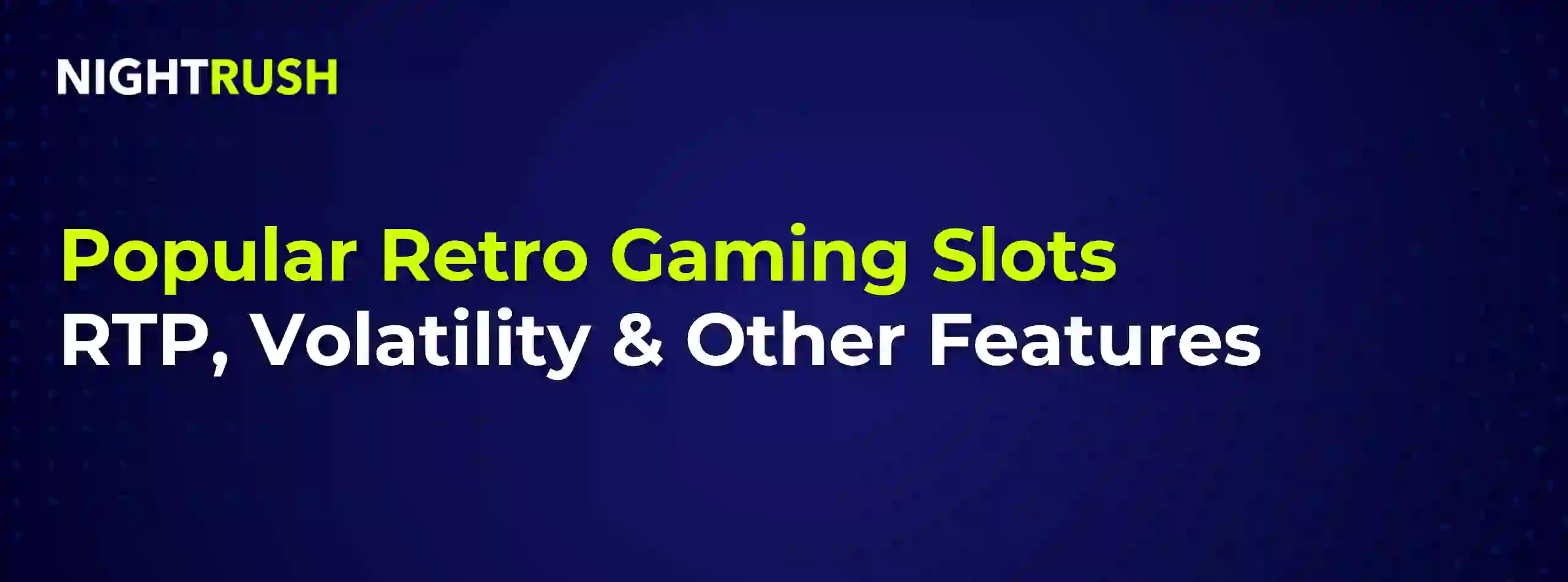 Banner with the text Popular Retro Gaming Slots RTP, Volatility & Other Features