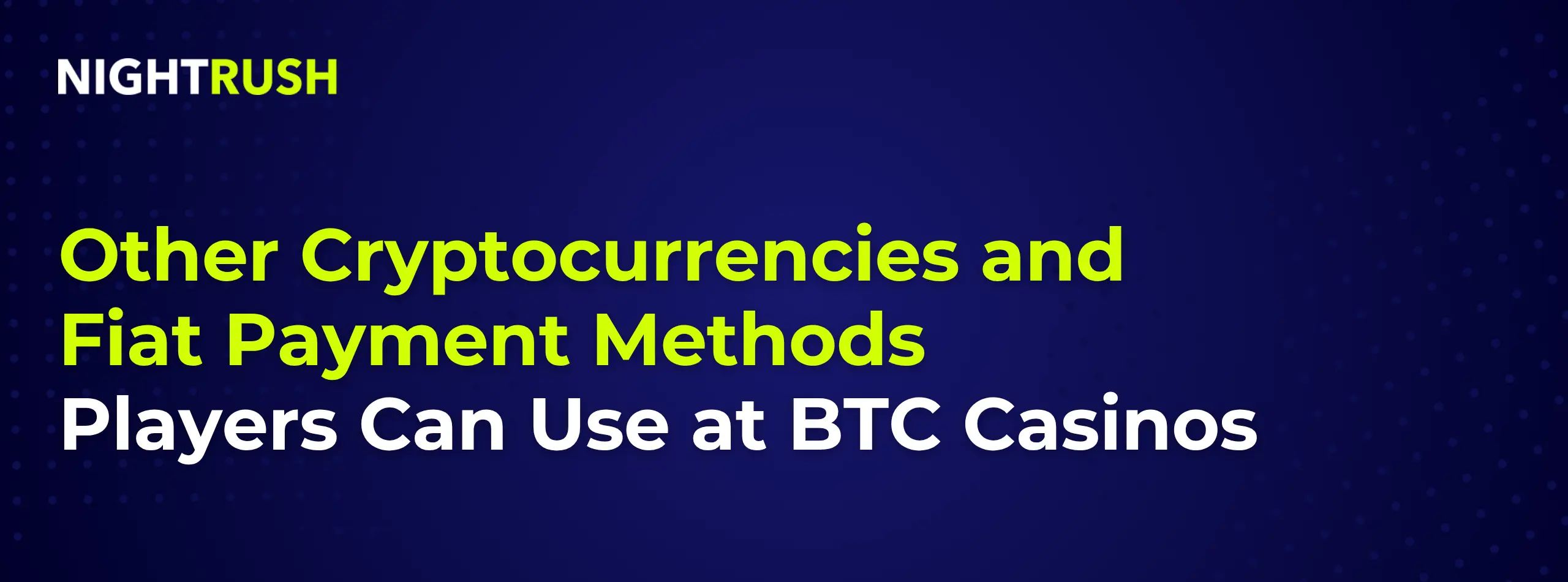 Graphic with the text: Other Cryptocurrencies and Fiat Payment Methods Players Can Use at BTC Casinos.