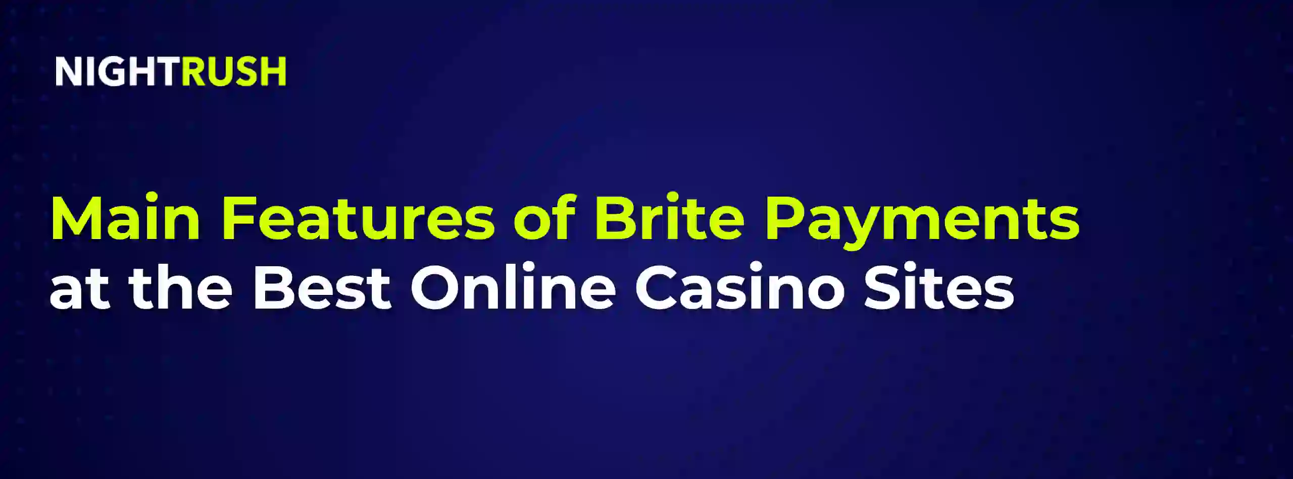 A dark banner with the Nightrush logo and Main Features of Brite Payments at the Best Online Casino Sites text.