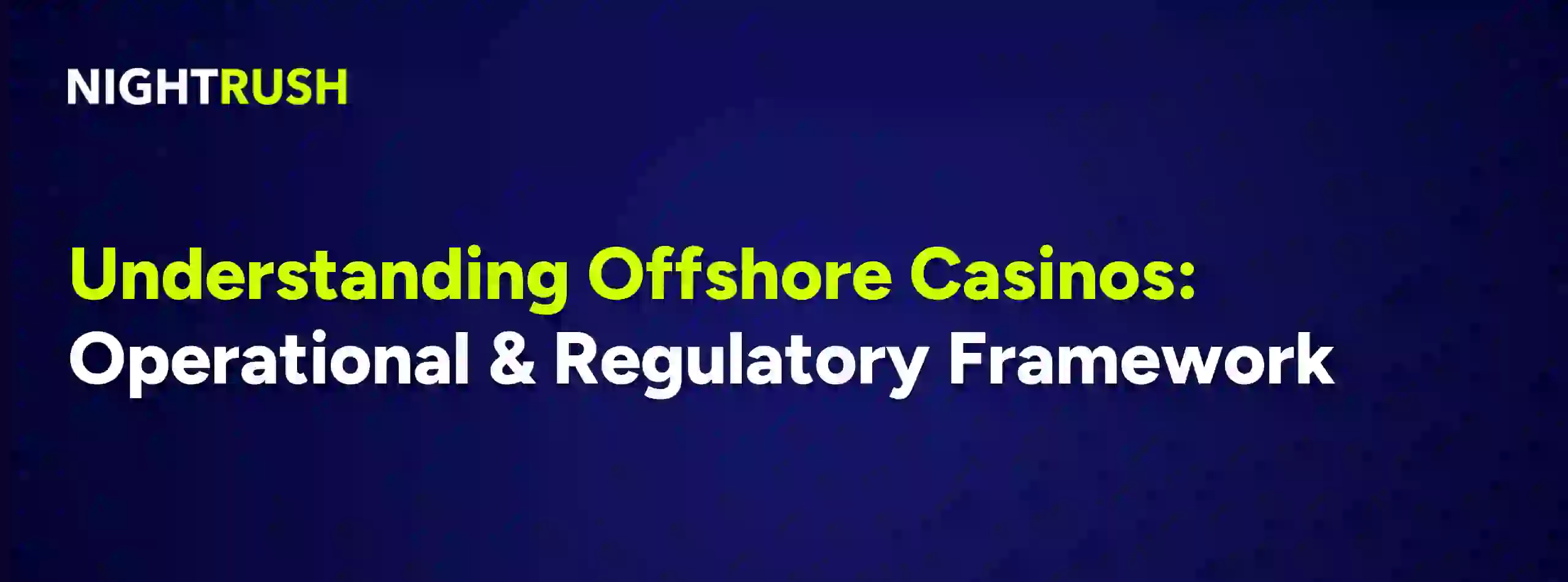 Understanding Offshore Casinos: Operational & Regulatory Framework with the Nightrush logo.