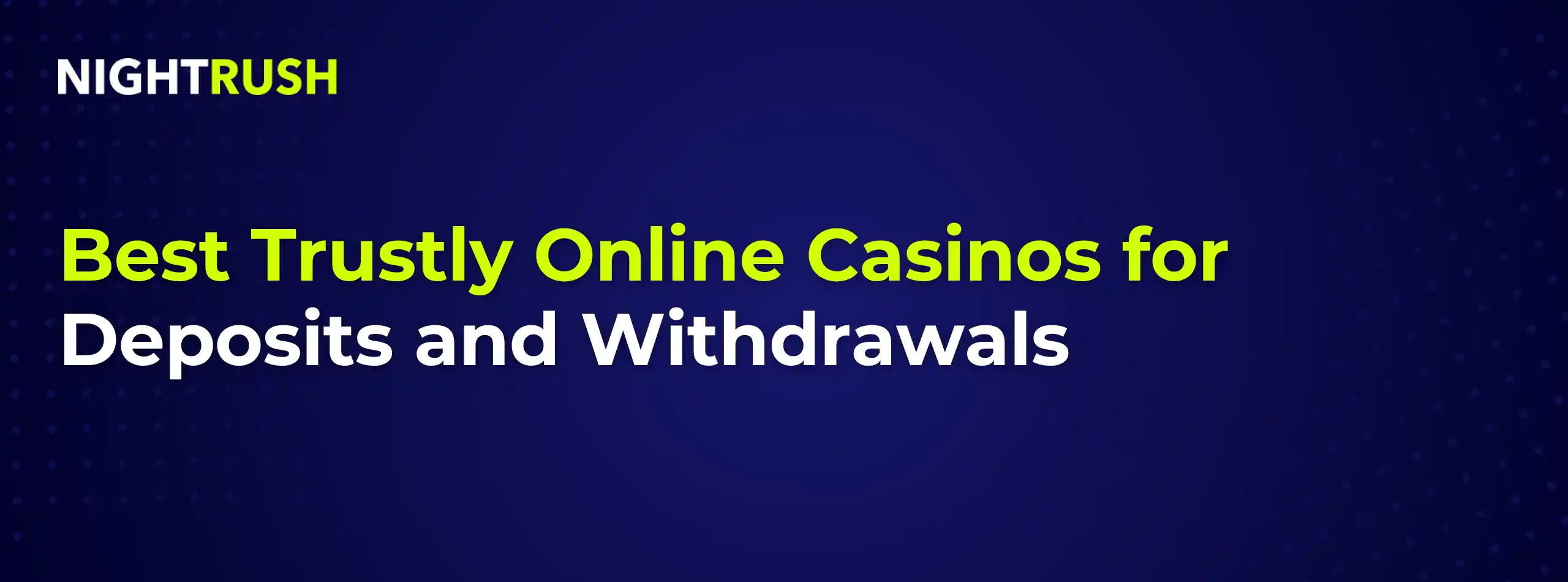 A dark blue background with the text "Best Trustly Online Casinos for Deposits and Withdrawals", the logo of Nightrush in white in the top left corner.