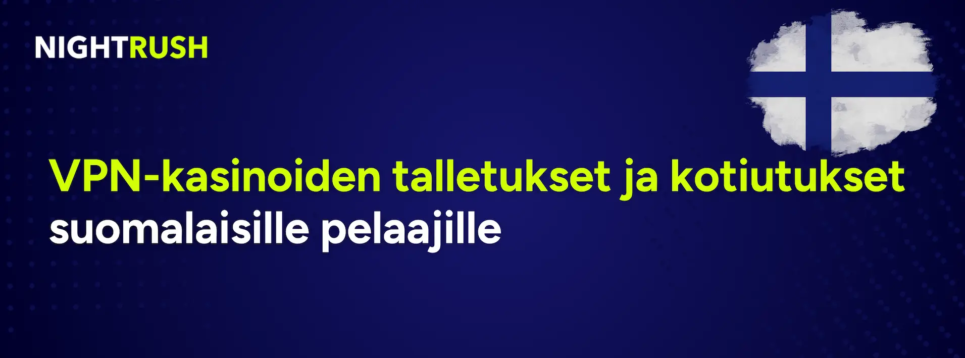 Nightrush-banneri suomalaisella lipulla mainitsee VPN-kasinoiden talletukset ja kotiutukset.
