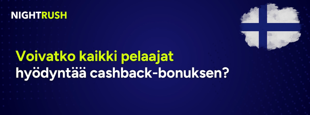 Voivatko kaikki pelaajat hyödyntää cashback-bonuksen teksti sinisellä.