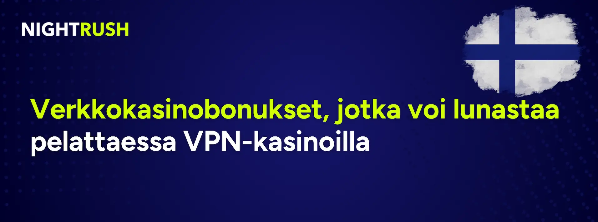 Nightrush-banneri suomalaisella lipulla mainitsee lunastettavat bonukset VPN-kasinoilla pelatessa.