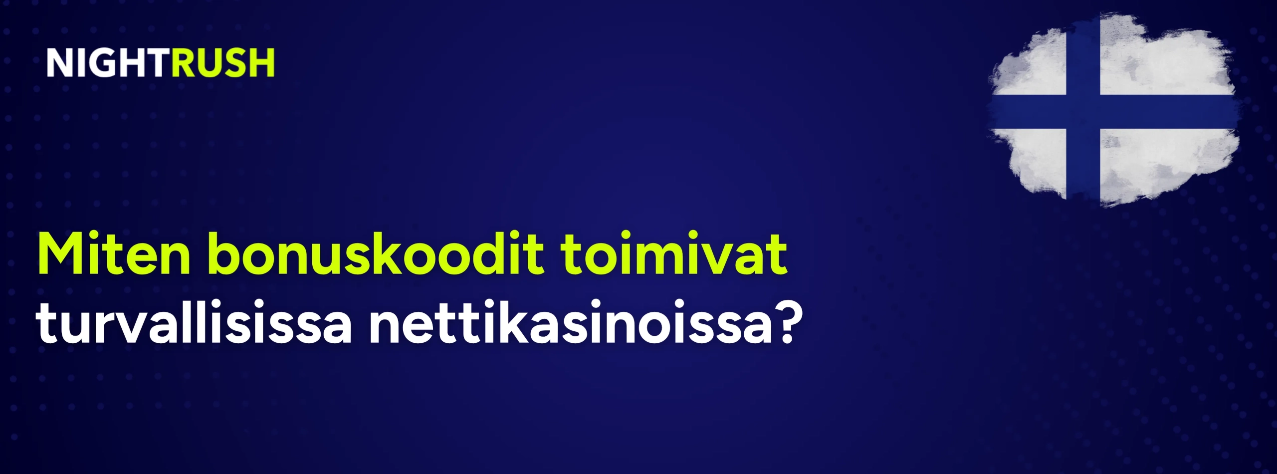 Suomen lippu, Nightrush-logo ja Miten bonuskoodit toimivat turvallisissa nettikasinoissa bannerissa.