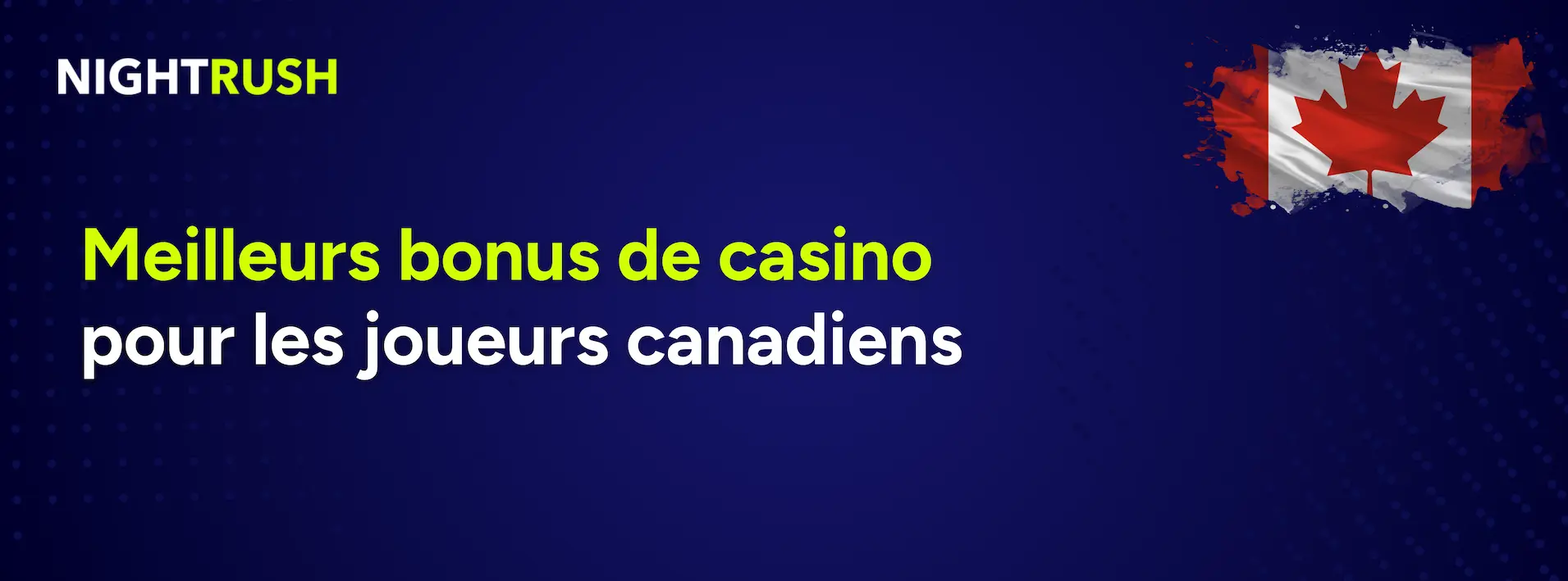 Un fond bleu affiche le logo Nightrush, le drapeau canadien et un texte qui dit Meilleurs bonus de casino pour les joueurs canadiens.