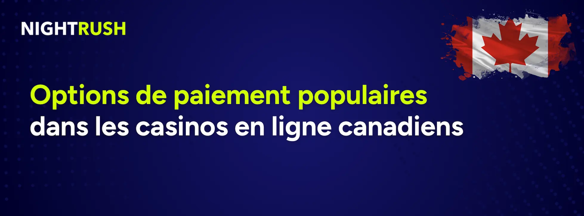 Un fond bleu affiche le logo Nightrush, le drapeau canadien et un texte qui dit Options de paiement populaires dans les casinos en ligne canadiens