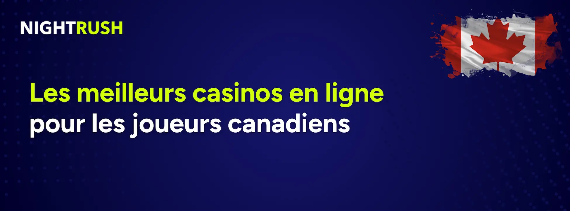 Un fond bleu affiche le logo Nightrush, le drapeau canadien et un texte qui dit Les meilleurs casinos en ligne pour les joueurs canadiens.