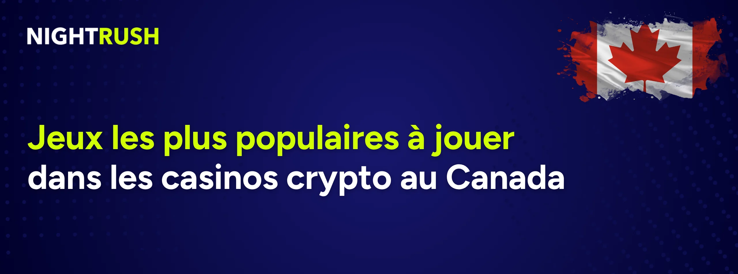 Texte français Jeux les plus populaires à jouer dans les casinos crypto au Canada avec un drapeau canadien.