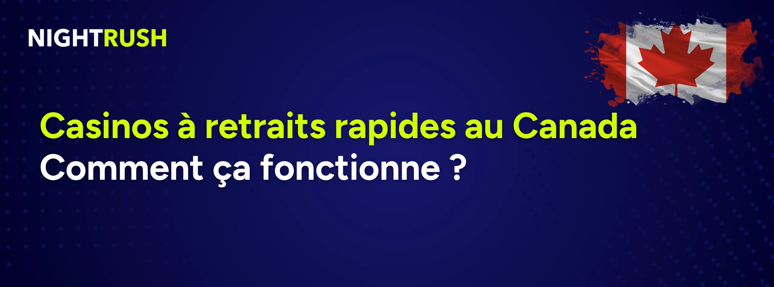 Une bannière avec le drapeau canadien, le logo Nightrush et texte sur les casinos à retraits rapides.