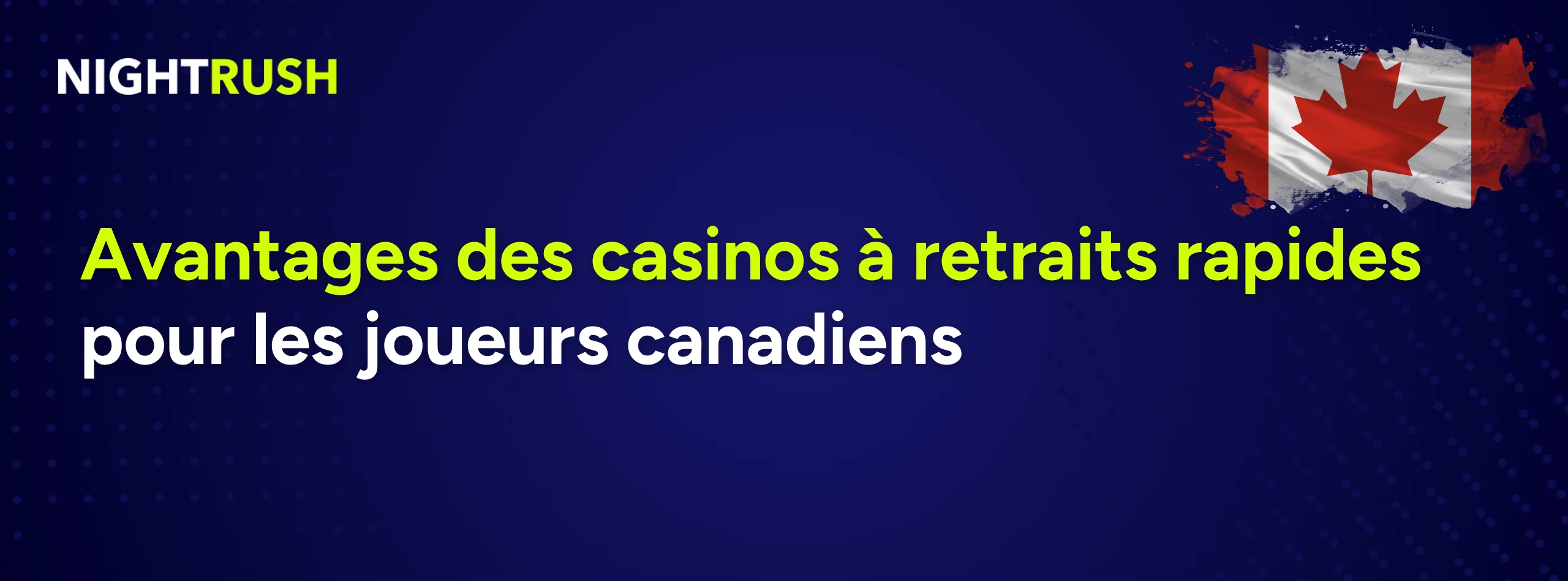 Une bannière avec le drapeau canadien, le logo Nightrush et texte sur les avantages des casinos à retraits rapides.