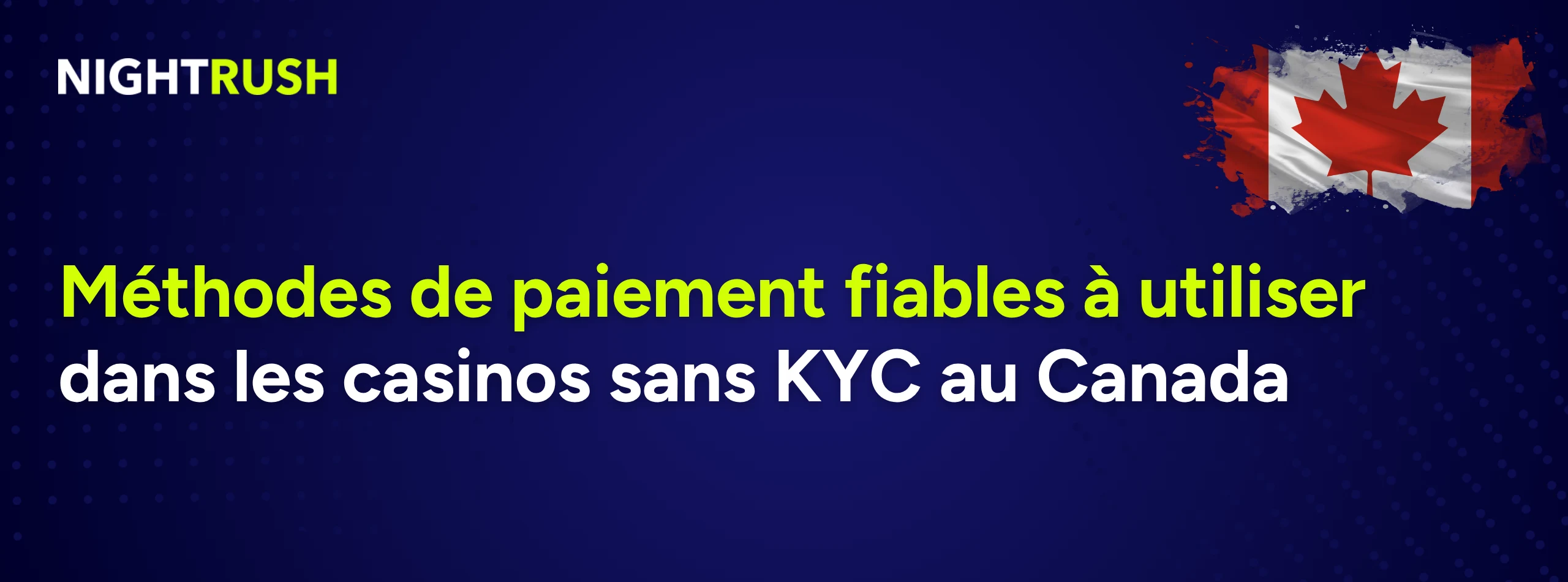 Texte français Méthodes de paiement fiables à utiliser dans les casinos sans KYC au Canada avec un drapeau canadien.