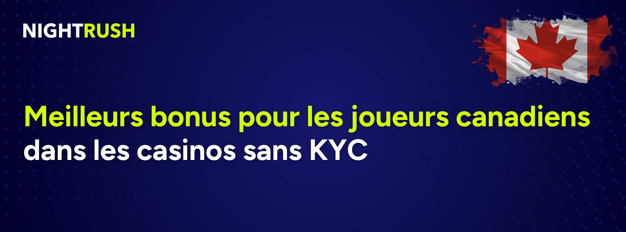 Texte français Meilleurs bonus pour les joueurs canadiens dans les casinos sans KYC avec un drapeau canadien.
