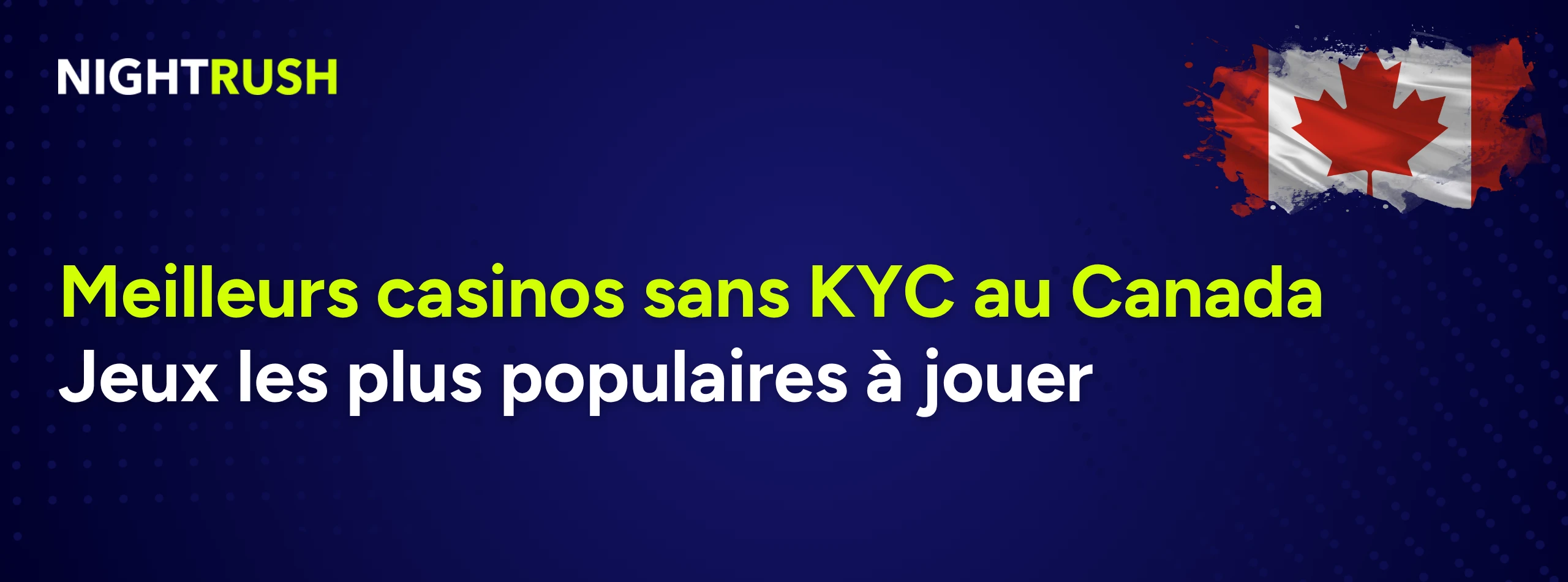 Texte français Meilleurs casinos sans KYC au Canada. Jeux les plus populaires à jouer avec un drapeau canadien.