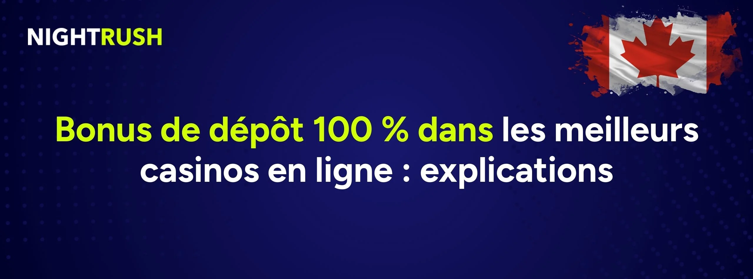 Bannière NightRush sur les bonus de dépôt 100 %, avec drapeau du Canada.