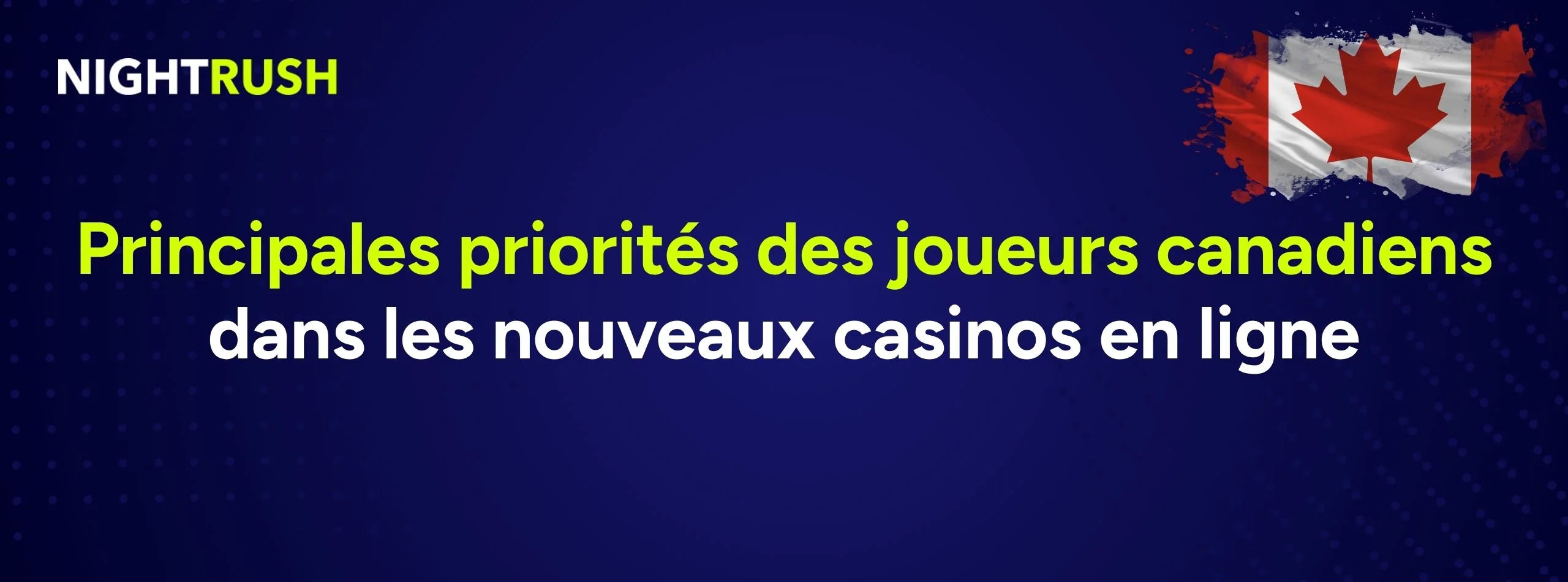 Bannière avec le texte « Principales priorités des joueurs canadiens dans les nouveaux casinos en ligne »