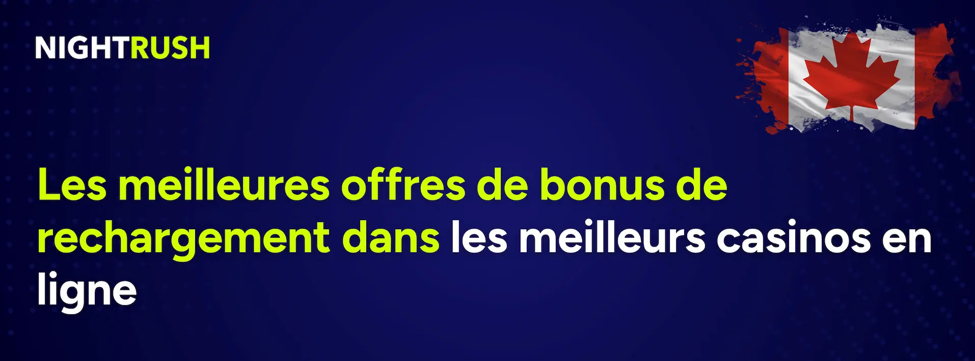 Bannière NightRush présentant les meilleures offres de bonus de rechargement dans les casinos en ligne au Canada.