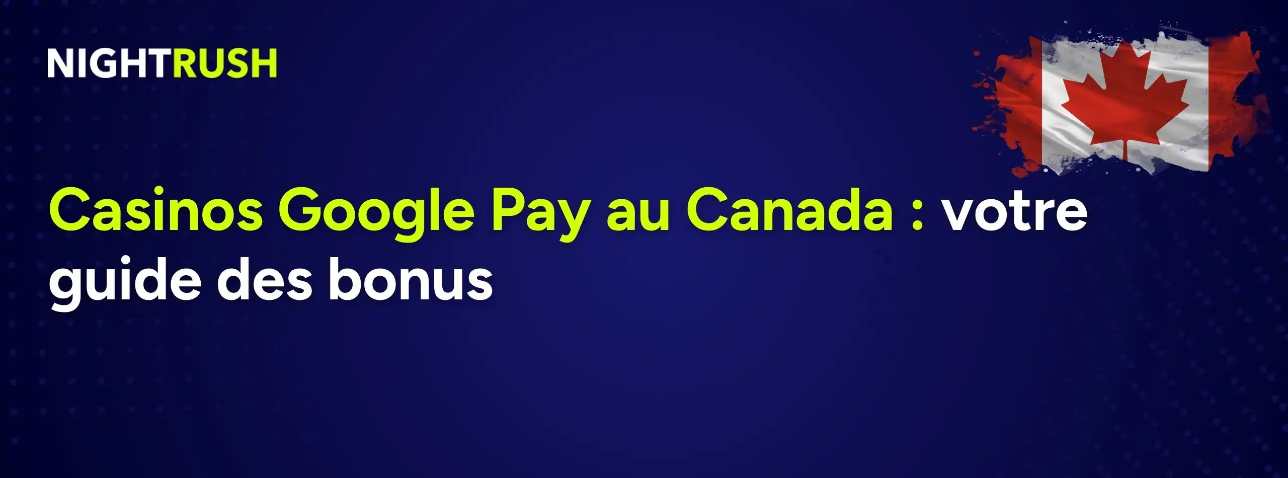 Bannière Nightrush annonçant un guide des bonus pour les casinos Google Pay au Canada.