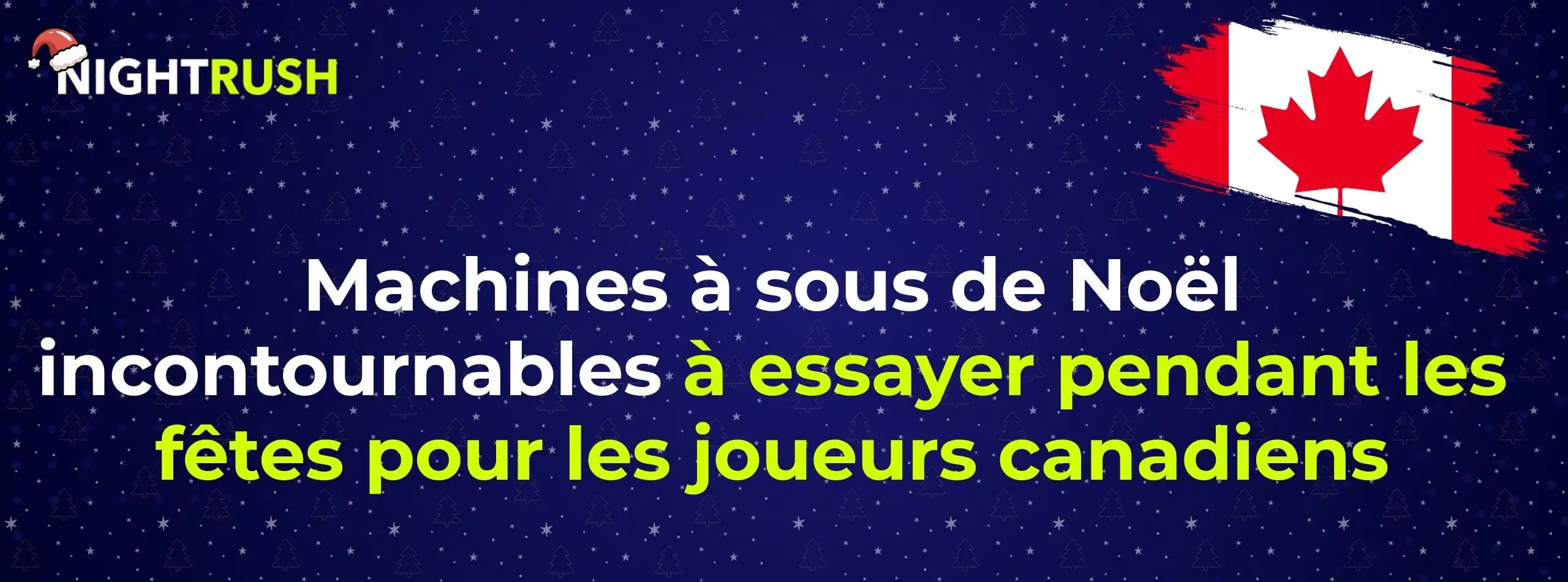 Bannière NightRush sur fond bleu étoilé avec le logo portant un bonnet de Noël, un drapeau canadien, et le texte « Machines à sous de Noël incontournables à essayer pendant les fêtes pour les joueurs canadiens ».