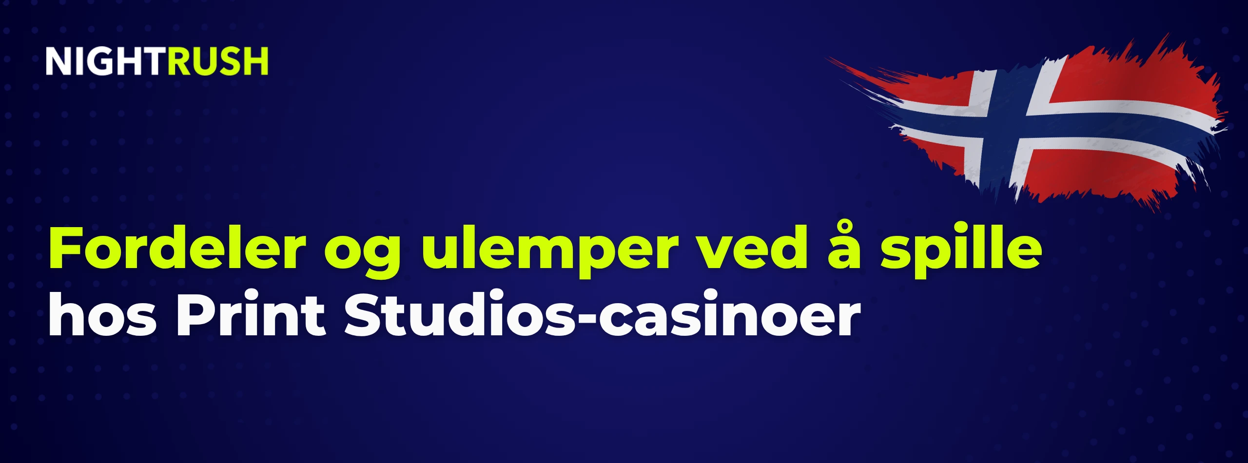 Blått banner med Nightrush-logo: Fordeler og ulemper ved å spille hos Print Studios-casinoer.